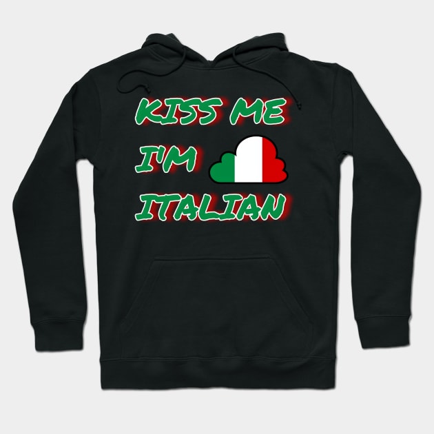 Irish Kiss Me I'm Italian St Patrick's Day Hoodie by r.abdulazis